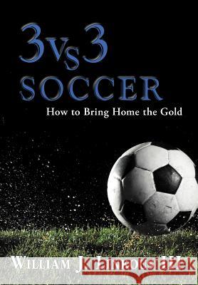 3 vs. 3 Soccer: How to Bring Home the Gold Linkous, William J., III 9781477121191 Xlibris Corporation - książka