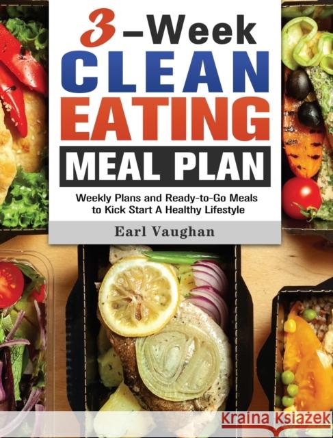 3-Week Clean-Eating Meal Plan: Weekly Plans and Ready-to-Go Meals to Kick Start A Healthy Lifestyle Earl Vaughan 9781649845535 Earl Vaughan - książka