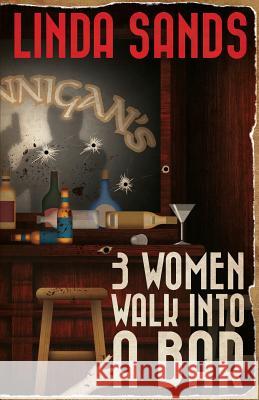 3 Women Walk into a Bar Sands, Linda 9781937495978 Down & Out Books - książka