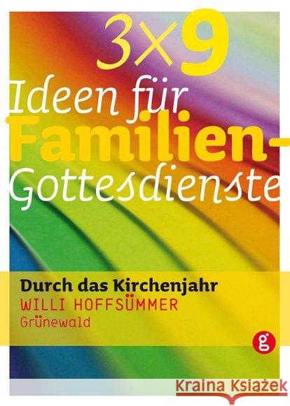 3 x 9 Ideen für Familiengottesdienste durch das Kirchenjahr Hoffsümmer, Willi   9783786728207 Matthias-Grünewald-Verlag - książka