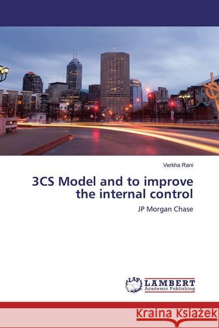 3CS Model and to improve the internal control : JP Morgan Chase Rani, Verkha 9786200587053 LAP Lambert Academic Publishing - książka