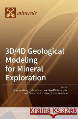 3D/4D Geological Modeling for Mineral Exploration Gongwen Wang Lizhen Cheng Nan Li 9783036574363 Mdpi AG - książka