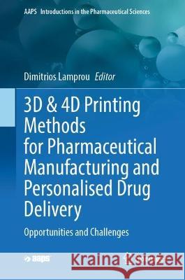 3D & 4D Printing Methods for Pharmaceutical Manufacturing and Personalised Drug Delivery  9783031341182 Springer International Publishing - książka