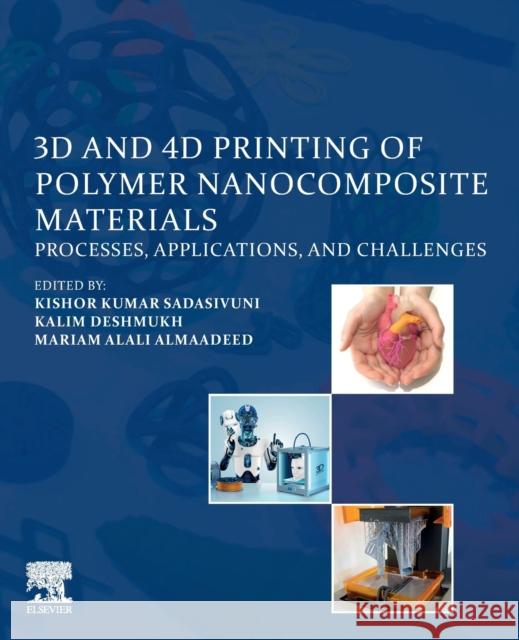 3D and 4D Printing of Polymer Nanocomposite Materials: Processes, Applications, and Challenges Kishor Kumar Sadasivuni Kalim Deshmukh Mariam Al 9780128168059 Elsevier - książka