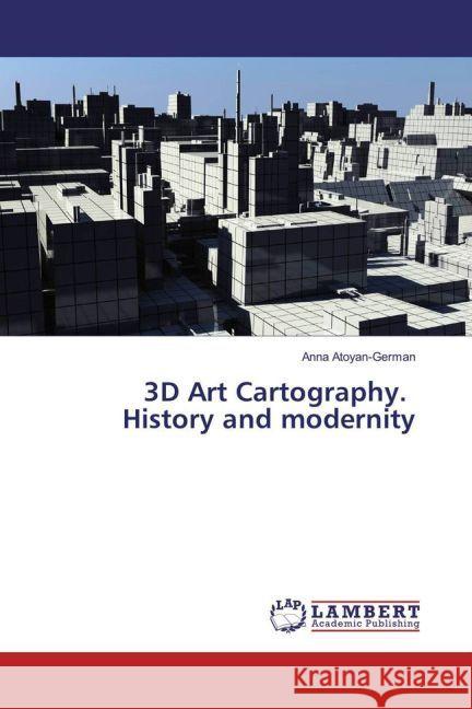 3D Art Cartography. History and modernity Atoyan-German, Anna 9783659924811 LAP Lambert Academic Publishing - książka