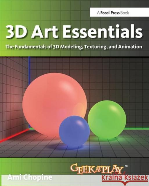 3D Art Essentials: The Fundamentals of 3D Modeling, Texturing, and Animation Chopine, Ami 9780240814711 FOCAL PRESS - książka