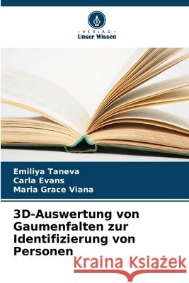 3D-Auswertung von Gaumenfalten zur Identifizierung von Personen Taneva, Emiliya, Evans, Carla, Grace Viana, Maria 9786209280429 Verlag Unser Wissen - książka