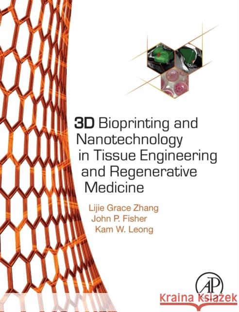 3D Bioprinting and Nanotechnology in Tissue Engineering and Regenerative Medicine Zhang, Lijie Grace Fisher, John P Leong, Kam 9780128005477 Elsevier Science - książka