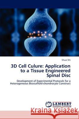 3D Cell Culure: Application to a Tissue Engineered Spinal Disc Shi, Shuai 9783846589700 LAP Lambert Academic Publishing - książka