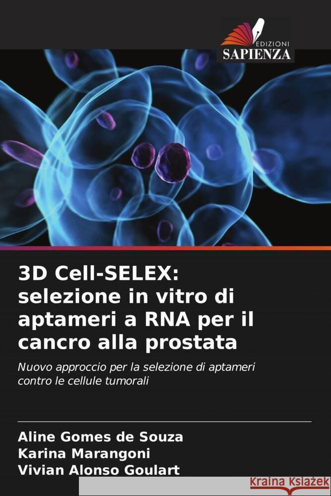 3D Cell-SELEX: selezione in vitro di aptameri a RNA per il cancro alla prostata Souza, Aline Gomes de, Marangoni, Karina, Goulart, Vivian Alonso 9786208314866 Edizioni Sapienza - książka