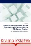 3D Character Created by 3D Scanner and Connection in 3D Game Engine Jun Guo 9783659140617 LAP Lambert Academic Publishing
