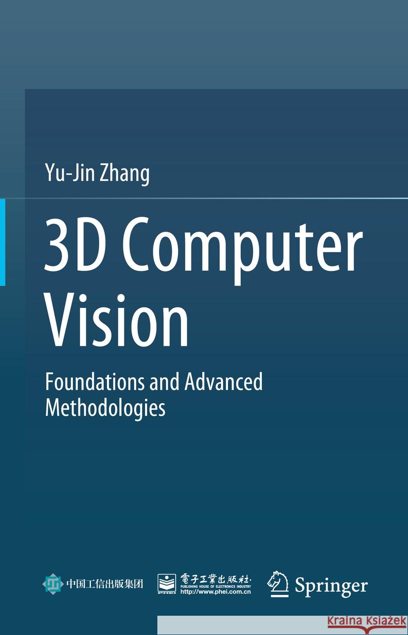 3D Computer Vision: Foundations and Advanced Methodologies Yu-Jin Zhang 9789811976025 Springer - książka