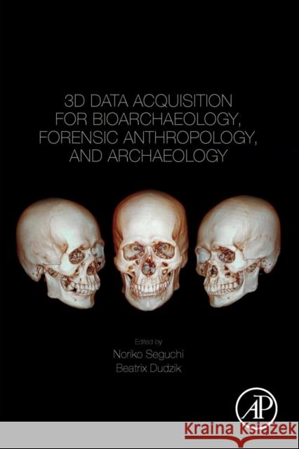 3D Data Acquisition for Bioarchaeology, Forensic Anthropology, and Archaeology Seguchi, Noriko 9780128153093 Academic Press - książka