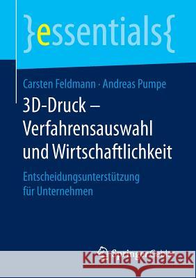 3d-Druck - Verfahrensauswahl Und Wirtschaftlichkeit: Entscheidungsunterstützung Für Unternehmen Feldmann, Carsten 9783658151959 Springer Gabler - książka