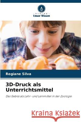 3D-Druck als Unterrichtsmittel Regiane Silva   9786206017431 Verlag Unser Wissen - książka