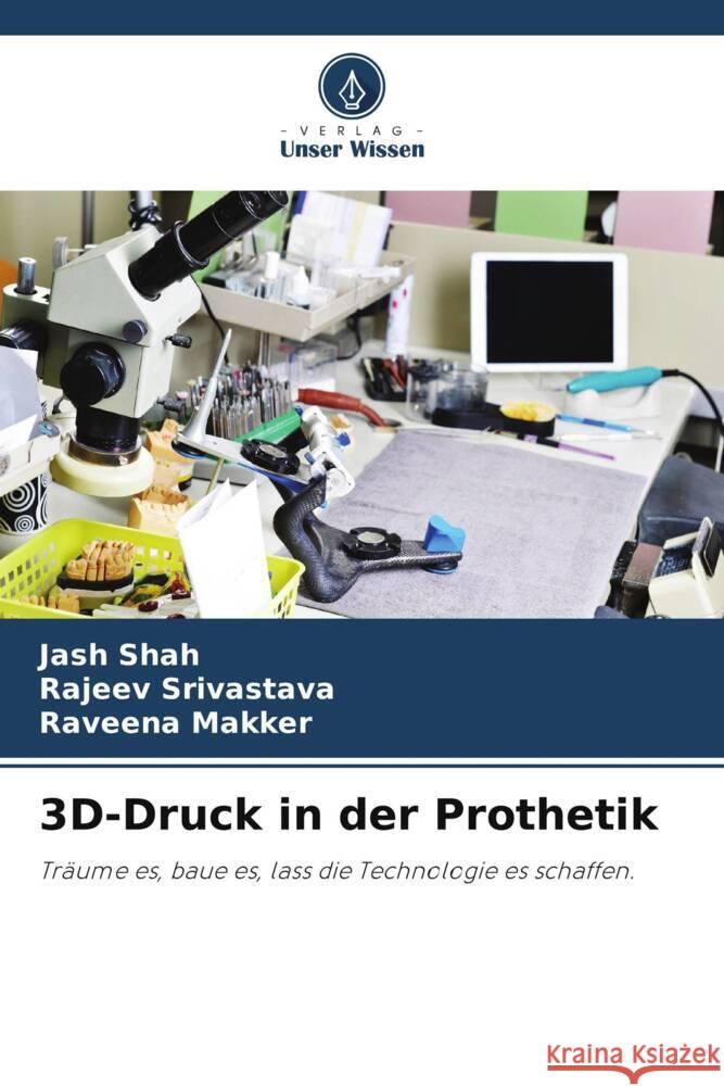 3D-Druck in der Prothetik Shah, Jash, Srivastava, Rajeev, Makker, Raveena 9786204798998 Verlag Unser Wissen - książka