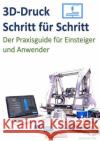 3D-Druck Schritt für Schritt : Der Praxisguide für Einsteiger und Anwender Wild, Johannes 9783748511793 epubli