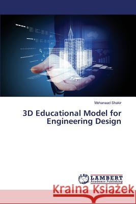 3D Educational Model for Engineering Design Shakir Mohanaad 9783659761171 LAP Lambert Academic Publishing - książka