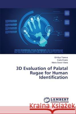 3D Evaluation of Palatal Rugae for Human Identification Taneva Emiliya                           Evans Carla                              Viana Maria Grace 9783659696381 LAP Lambert Academic Publishing - książka