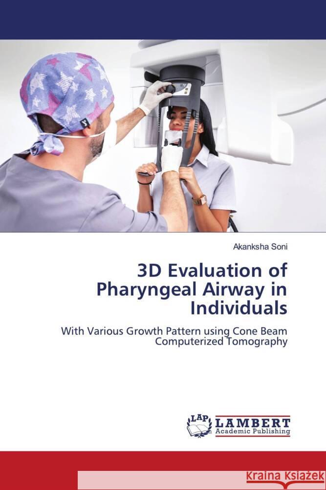 3D Evaluation of Pharyngeal Airway in Individuals Soni, Akanksha 9786206791874 LAP Lambert Academic Publishing - książka