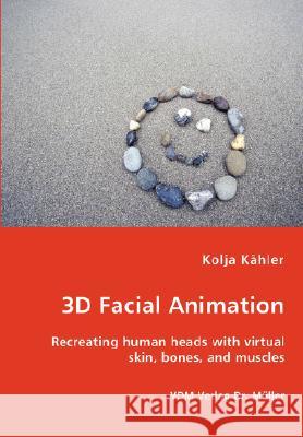 3D Facial Animation- Recreating human heads with virtual skin, bones, and muscles Kähler, Kolja 9783836444804 VDM Verlag - książka