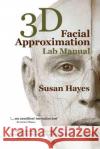 3D Facial Approximation Lab Manual Susan Hayes 9780987206633 Susan Hayes