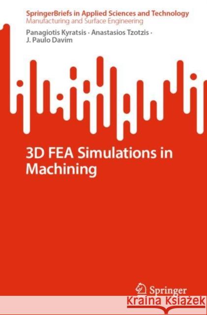 3D FEA Simulations in Machining Panagiotis Kyratsis Anastasios Tzotzis J. Paulo Davim 9783031240379 Springer - książka