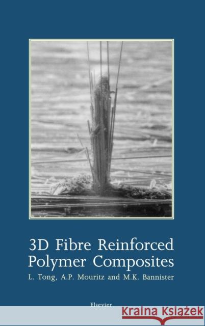 3D Fibre Reinforced Polymer Composites Liyong Tong Atholl S. Oakeley L. Tong 9780080439389 Elsevier Science & Technology - książka