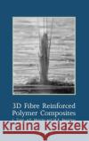 3D Fibre Reinforced Polymer Composites Liyong Tong Atholl S. Oakeley L. Tong 9780080439389 Elsevier Science & Technology