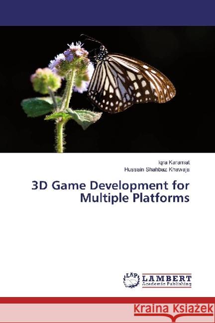 3D Game Development for Multiple Platforms Karamat, Iqra; Khawaja, Hussain Shahbaz 9783330343764 LAP Lambert Academic Publishing - książka