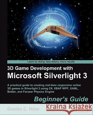 3D Game Development with Microsoft Silverlight 3: Beginner's Guide Gastn C. Hillar 9781847198921 Packt Publishing - książka