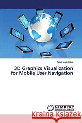 3D Graphics Visualization for Mobile User Navigation Abubakar Adamu 9783659528651 LAP Lambert Academic Publishing - książka