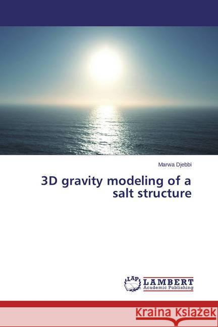 3D gravity modeling of a salt structure Djebbi, Marwa 9783659356483 LAP Lambert Academic Publishing - książka