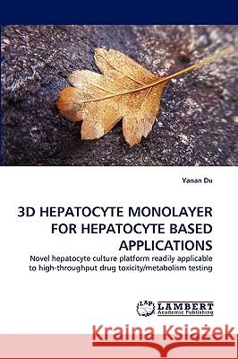 3D Hepatocyte Monolayer for Hepatocyte Based Applications Yanan Du 9783838380292 LAP Lambert Academic Publishing - książka