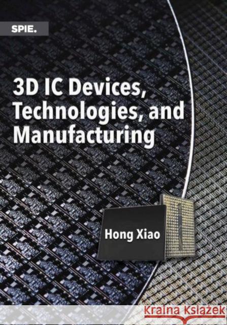 3D IC Devices, Technologies, and Manufacturing  9781510601468 SPIE Press - książka
