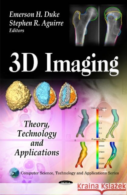 3D Imaging: Theory, Technology & Applications Emerson H Duke, Stephen R Aguirre 9781608768851 Nova Science Publishers Inc - książka