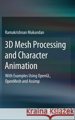 3D Mesh Processing and Character Animation: With Examples Using Opengl, Openmesh and Assimp Ramakrishnan Mukundan 9783030813536 Springer - książka