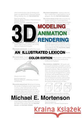 3D Modeling, Animation, and Rendering: An Illustrated Lexicon, Color Edition Michael E. Mortenson 9781453728482 Createspace - książka