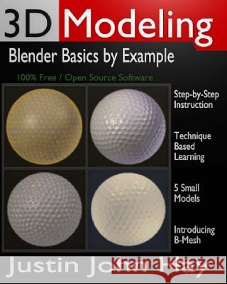 3D Modeling: Blender Basics by Example Justin John Hay 9781478370550 Createspace - książka