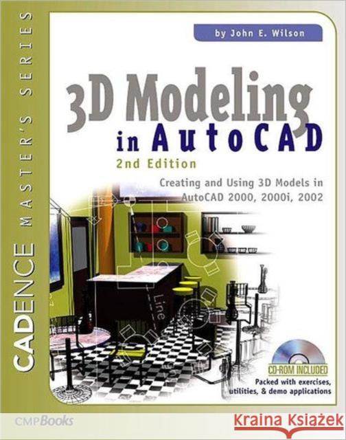 3D Modeling in AutoCAD: Creating and Using 3D Models in AutoCAD 2000, 2000i, 2002, and 2004 Wilson, John 9781578200917 CMP Books - książka