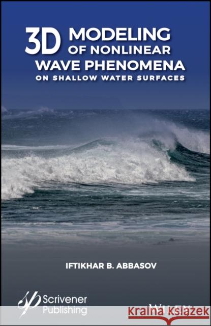 3D Modeling of Nonlinear Wave Phenomena on Shallow Water Surfaces I. B. Abbasov 9781119487968 Wiley-Scrivener - książka