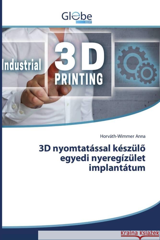 3D nyomtatással készülö egyedi nyeregízület implantátum Anna, Horváth-Wimmer 9786206799474 GlobeEdit - książka