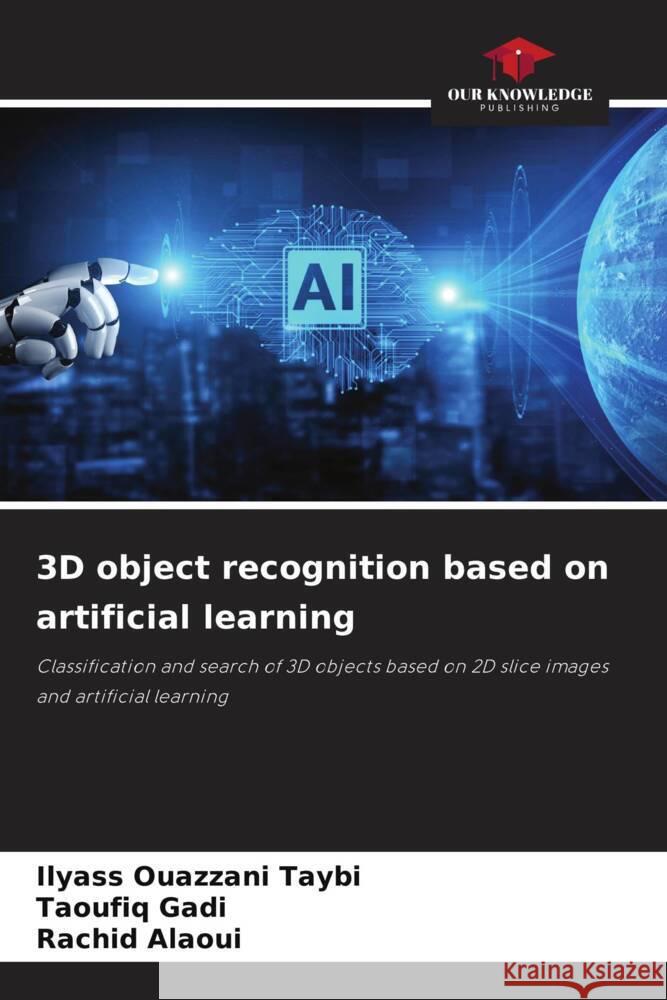 3D object recognition based on artificial learning Ouazzani Taybi, Ilyass, Gadi, Taoufiq, Alaoui, Rachid 9786204405995 Our Knowledge Publishing - książka