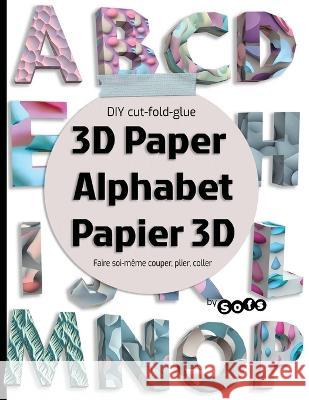 3D paper Alphabet Papier 3D: DIY 3D letters - Lettre ? Faire soi-m?me Sofs 9781998930159 Sophie Marcoux - książka