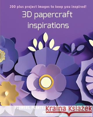 3D papercraft inspirations: FLOWERS, PLANTS and CRITTERS COLLECTION Sophie Marcoux   9781998930050 Sophie Marcoux - książka