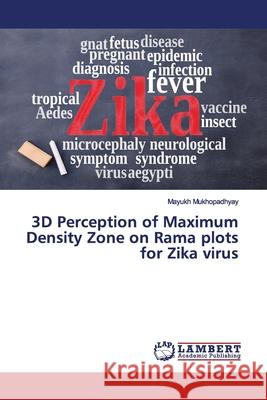 3D Perception of Maximum Density Zone on Rama plots for Zika virus Mukhopadhyay, Mayukh 9783330349124 LAP Lambert Academic Publishing - książka