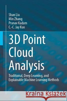 3D Point Cloud Analysis: Traditional, Deep Learning, and Explainable Machine Learning Methods Liu, Shan 9783030891794 Springer International Publishing - książka