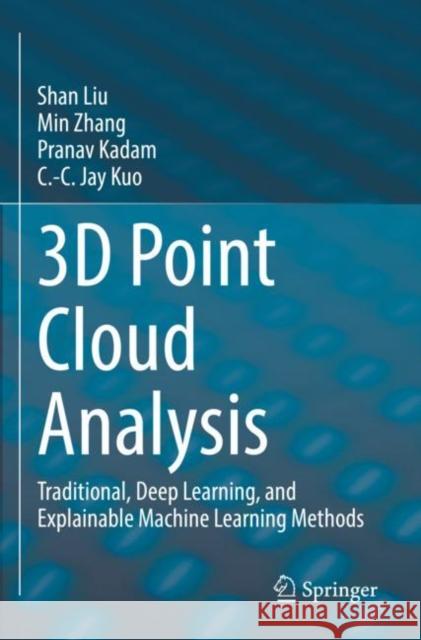 3D Point Cloud Analysis: Traditional, Deep Learning, and Explainable Machine Learning Methods Shan Liu Min Zhang Pranav Kadam 9783030891824 Springer - książka