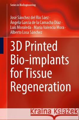 3D Printed Bio-Implants for Tissue Regeneration Jos? S?nche ?ngela Garc? Luis Moraleda 9789819575565 Springer - książka
