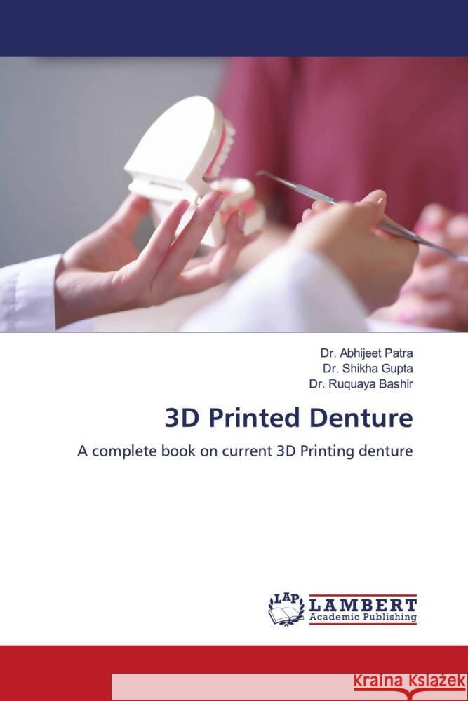 3D Printed Denture Patra, Dr. Abhijeet, Gupta, Dr. Shikha, Bashir, Dr. Ruquaya 9786208224509 LAP Lambert Academic Publishing - książka